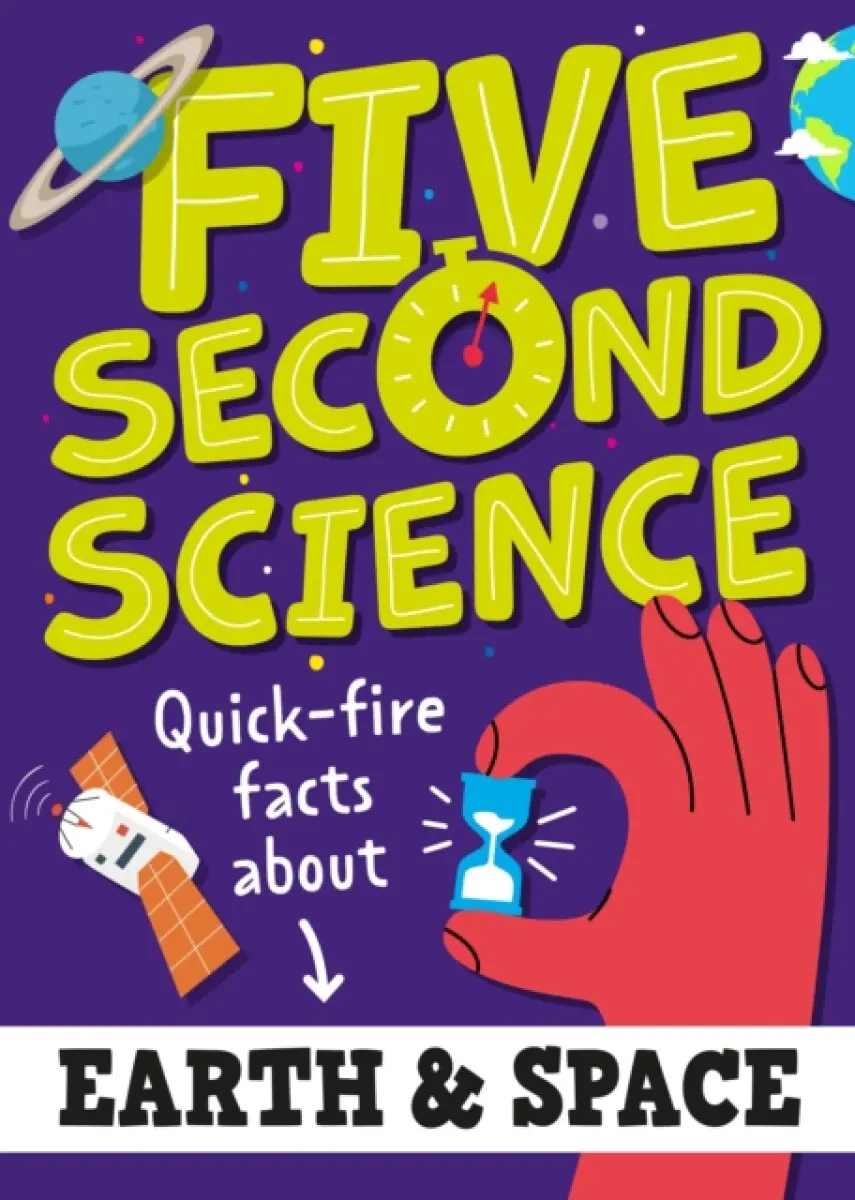 Five Second Science: Quick-fire Facts About Earth and Space - Minerva Black