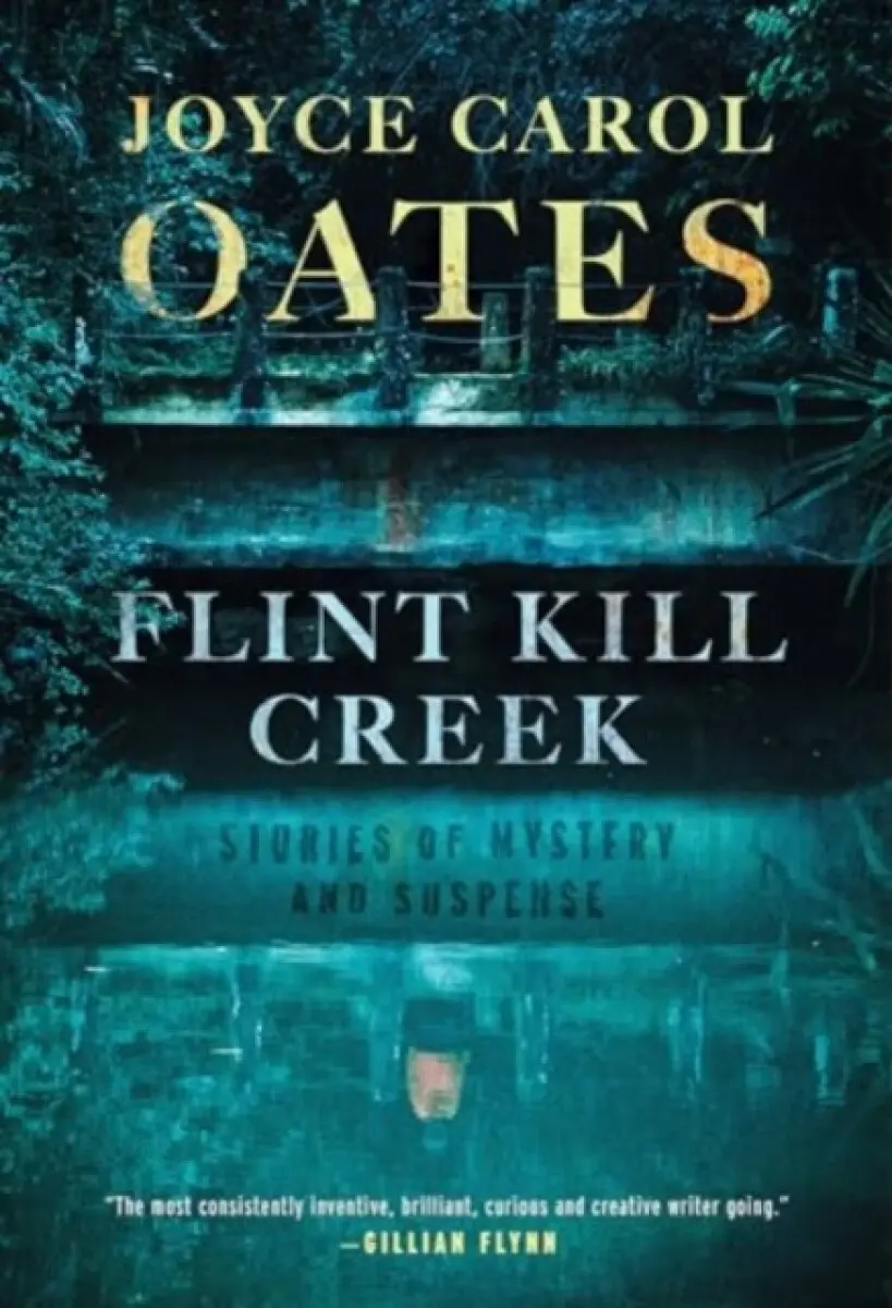 Flint Kill Creek – Stories of Mystery and Suspense - Joyce Carol Oatesová