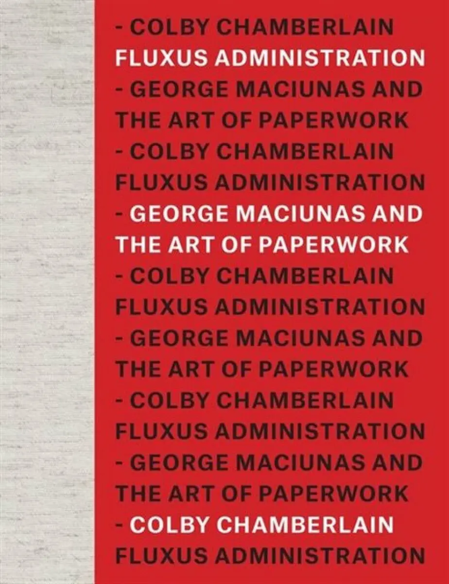 Fluxus Administration – George Maciunas and the Art of Paperwork - Colby Chamberlain