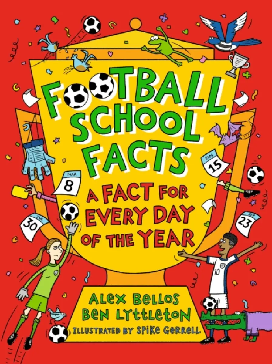 Football School Facts: A Fact for Every Day of the Year - Alex Bellos, Ben Lyttleton