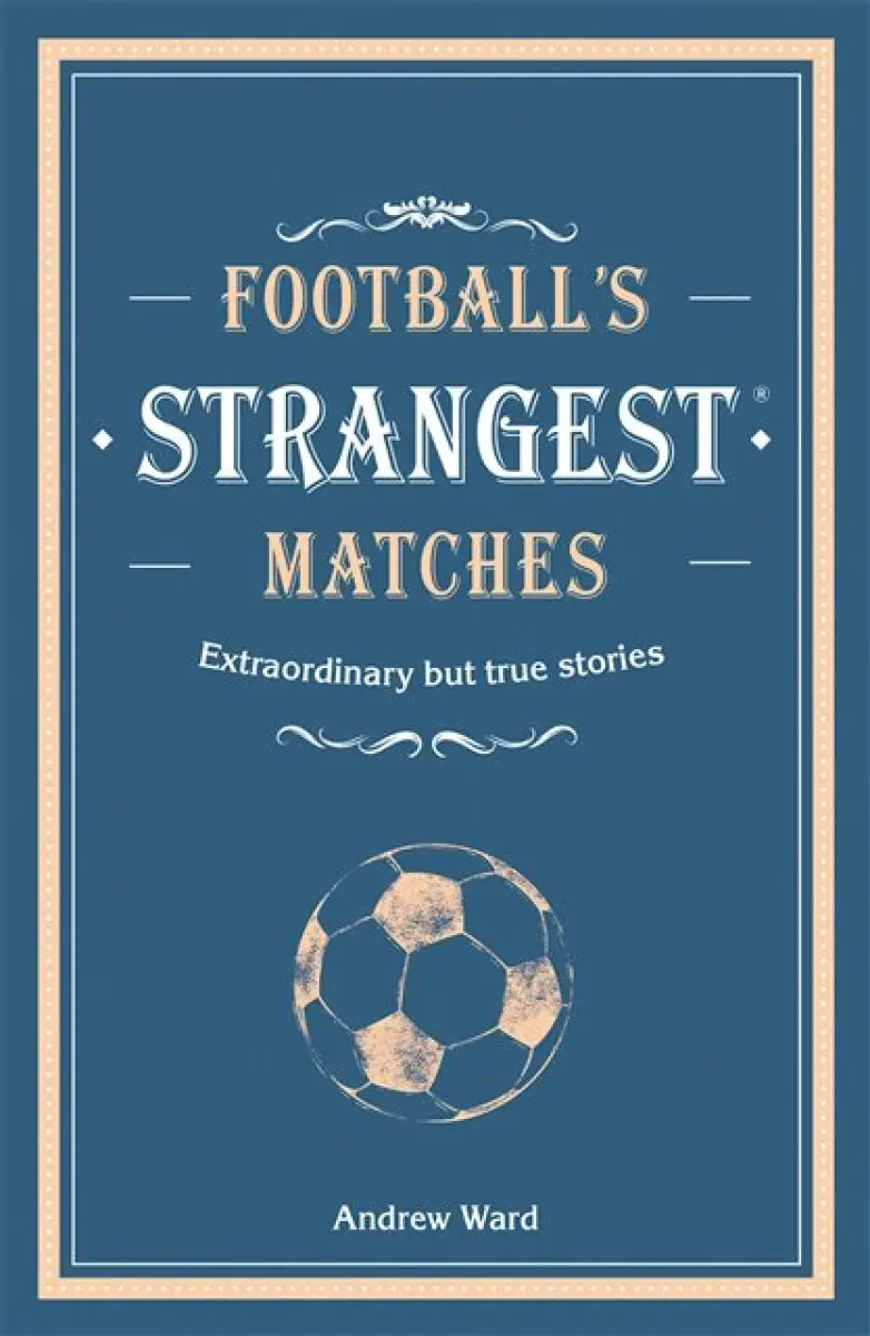 Football's Strangest Matches - Andrew Ward
