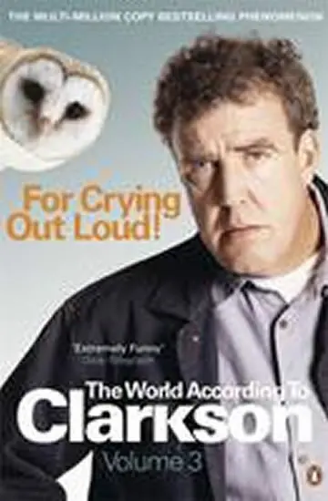 For Crying Out Loud 3: The World According to Clarkson - Jeremy Clarkson