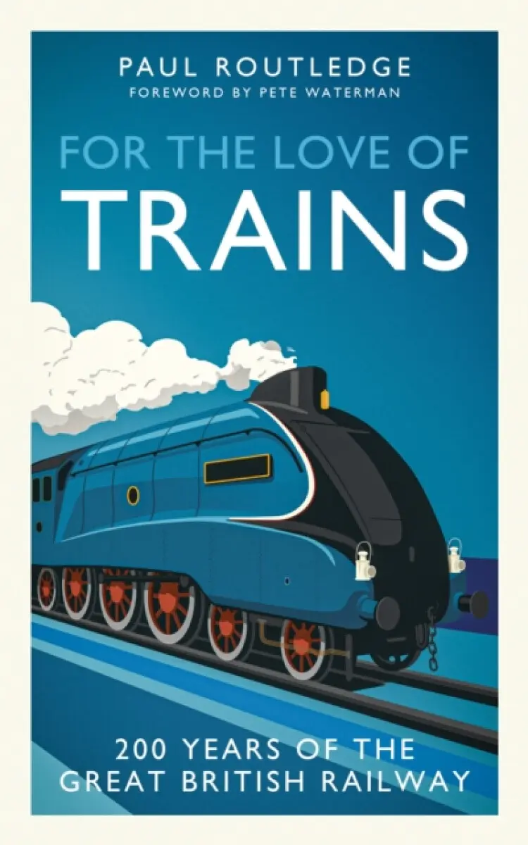 For the Love of Trains - Paul Routledge