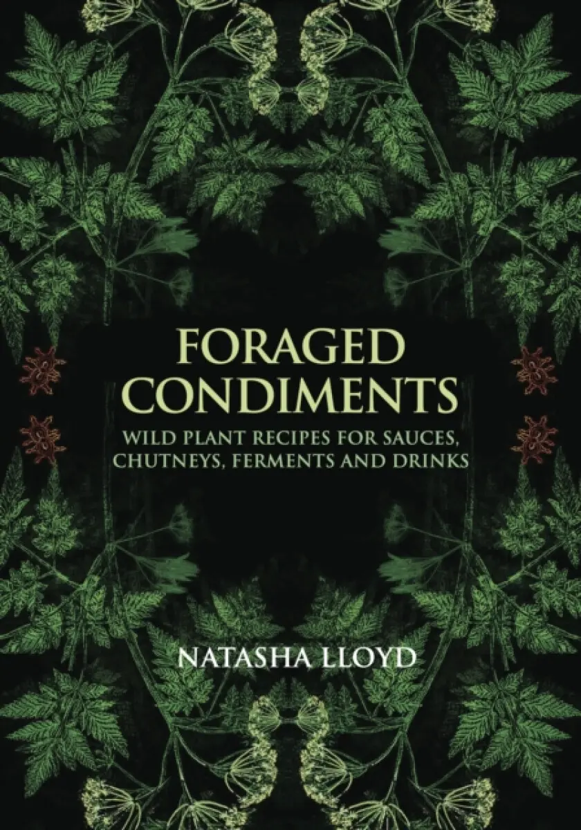 Foraged Condiments - Natasha Lloyd