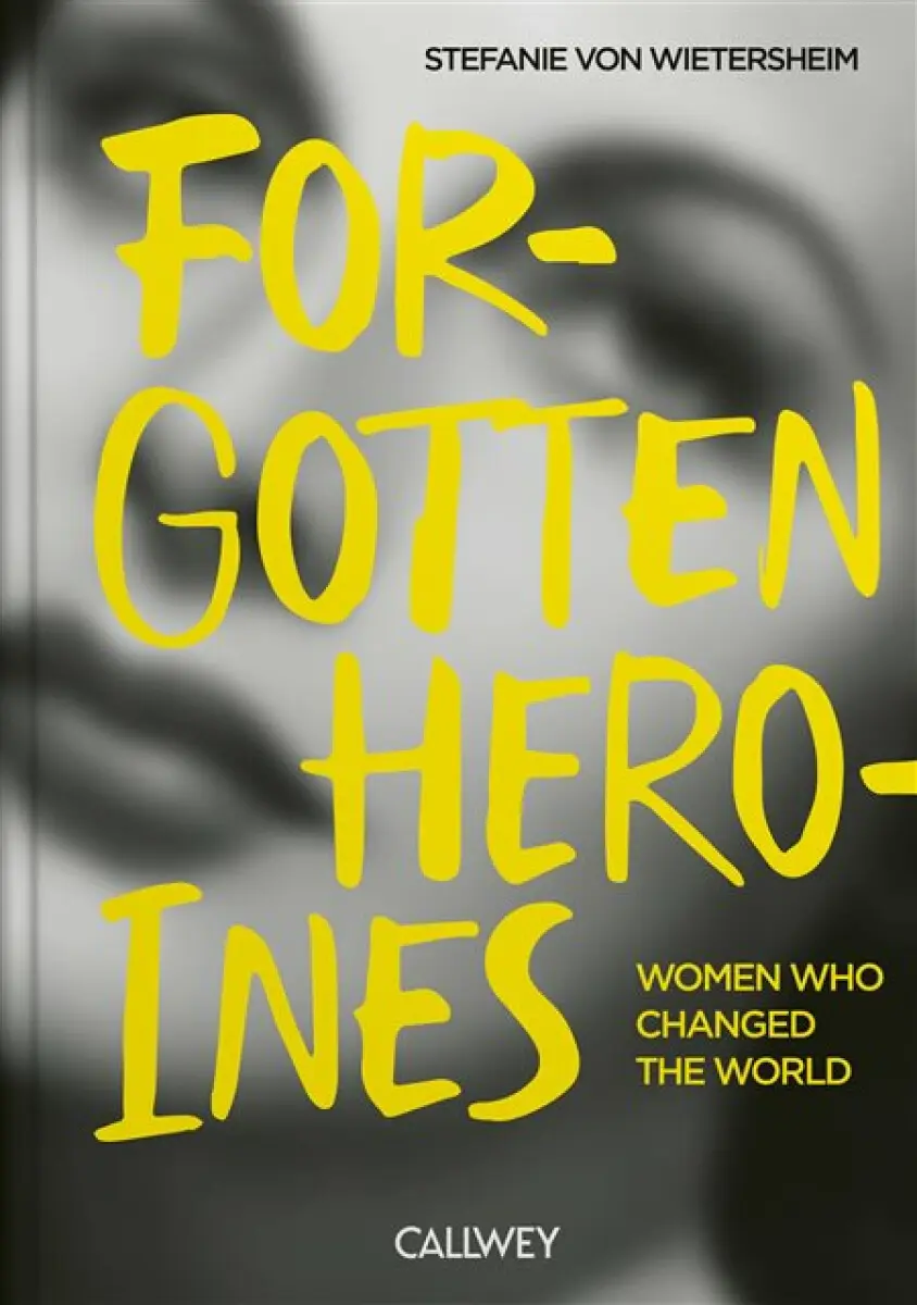 Forgotten Heroines - Stefanie von Wietersheim