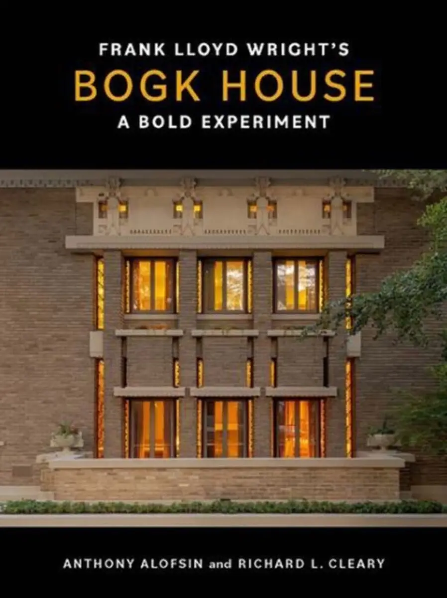 Frank Lloyd Wright`s Bogk House – A Bold Experiment - Anthony Alofsin, Richard L. Cleary