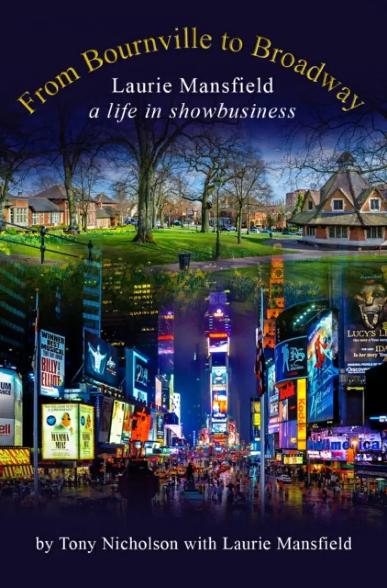 From Bournville to Broadway - Tony Nicholson