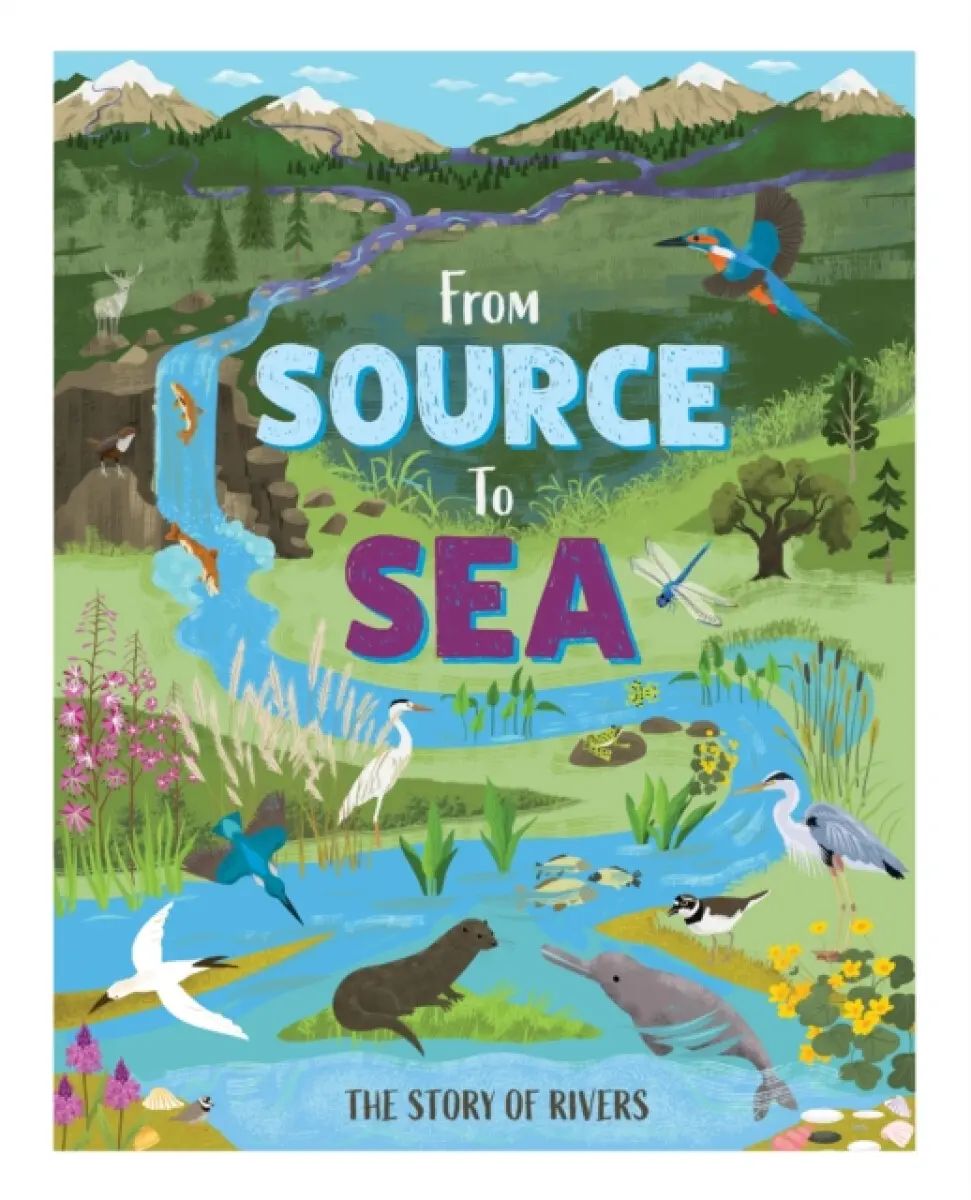 From Source to Sea: The Story of Rivers - Kay Barnham