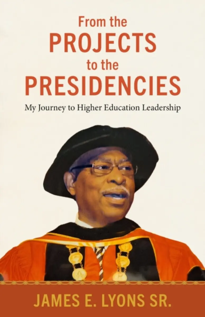 From the Projects to the Presidencies - James E. Lyons Sr.