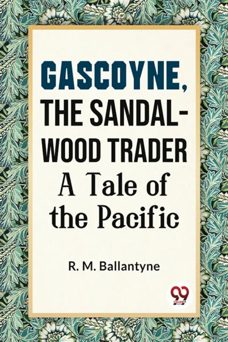 Gascoyne, The Sandal-Wood Trader A Tale Of The Pacific - R. M. Ballantyne