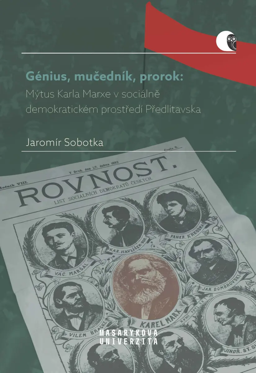 Génius, mučedník, prorok: Mýtus Karla Marxe v sociálně demokratickém prostředí Předlitavska - Jaromír Sobotka