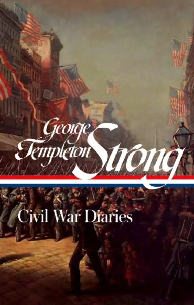 George Templeton Strong: Civil War Diaries (LOA #396) - George Templeton Strong