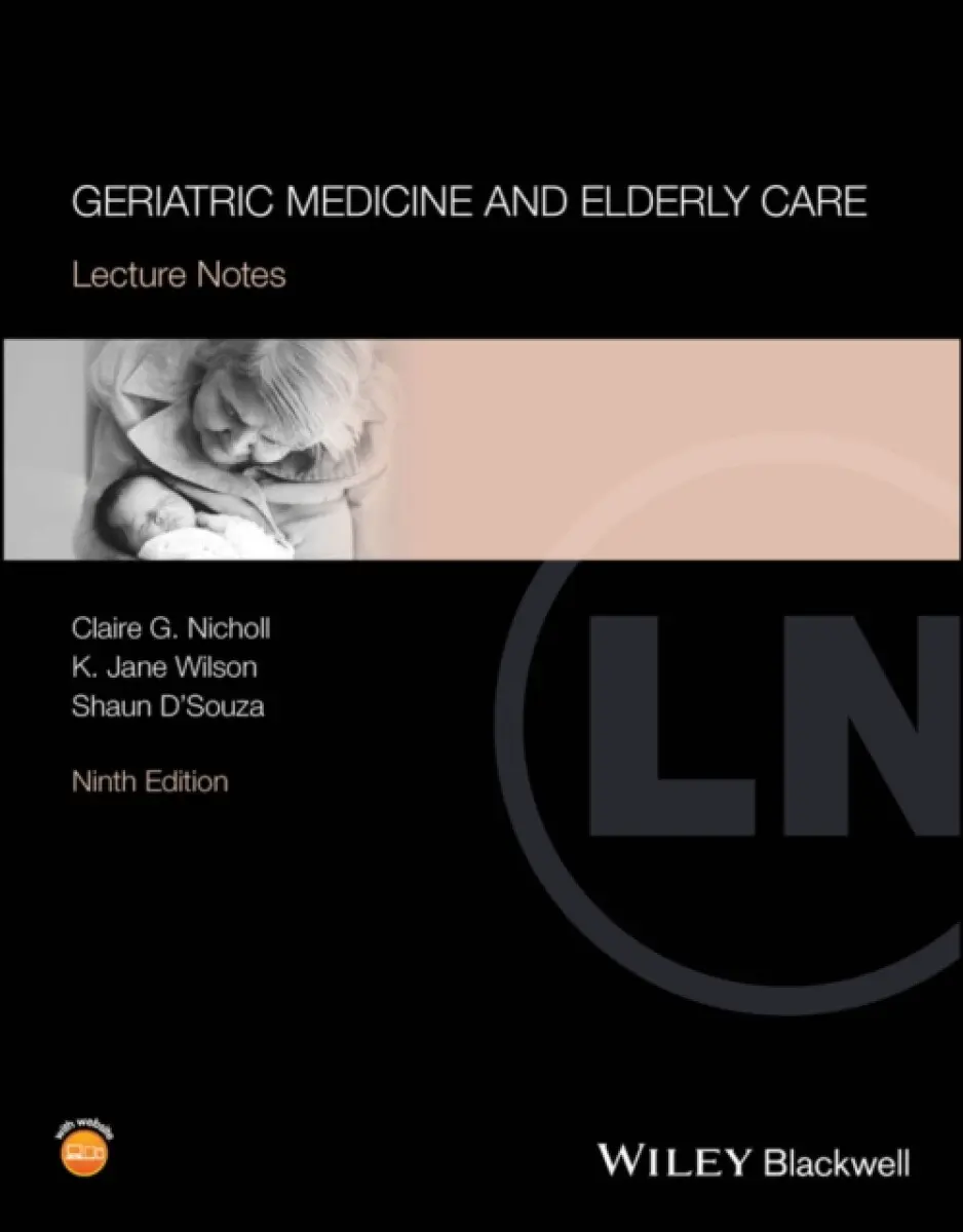 Lecture Notes: Geriatric Medicine and Elderly Care , Ninth Edition - Claire G. Nicholl, Shaun D'Souza, K. Jane Wilson