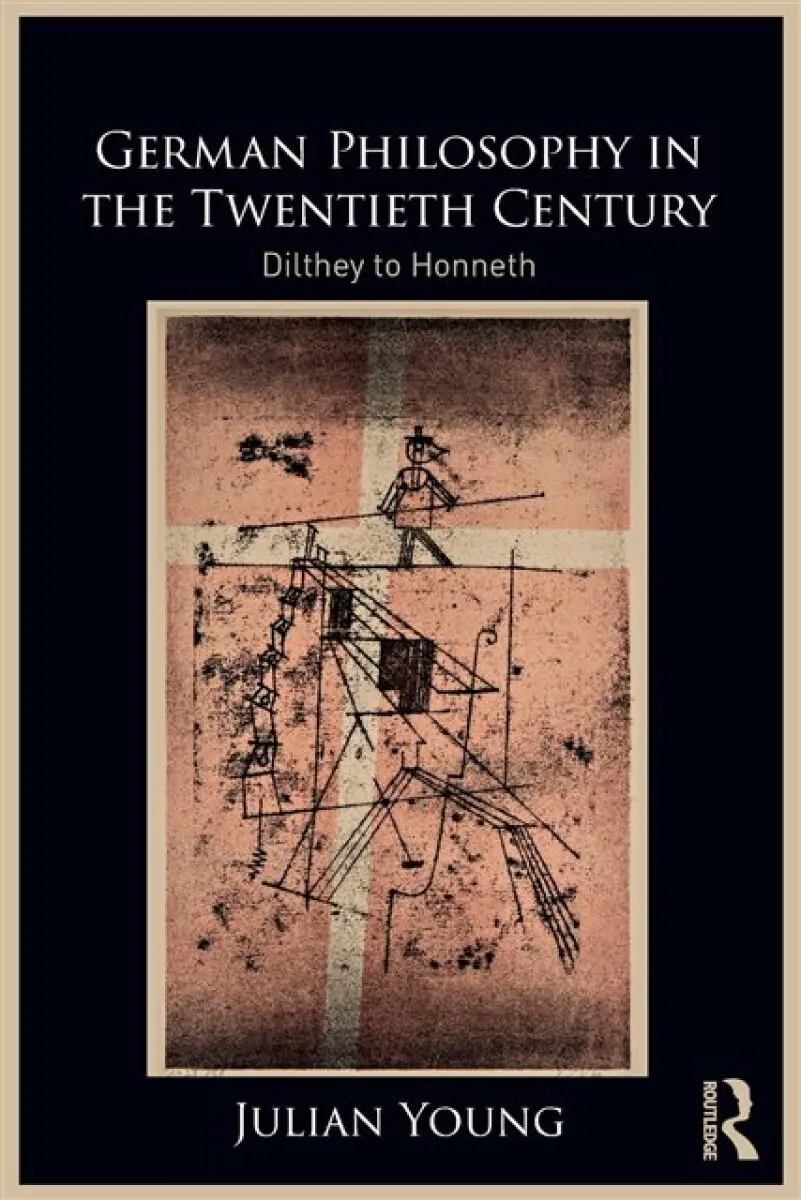 German Philosophy in the Twentieth Century - Julian Young