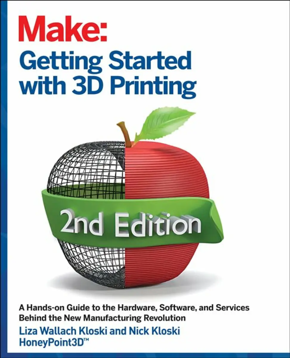 Getting Started with 3D Printing, 2e - Liza Wallach Kloski, Nick Kloski
