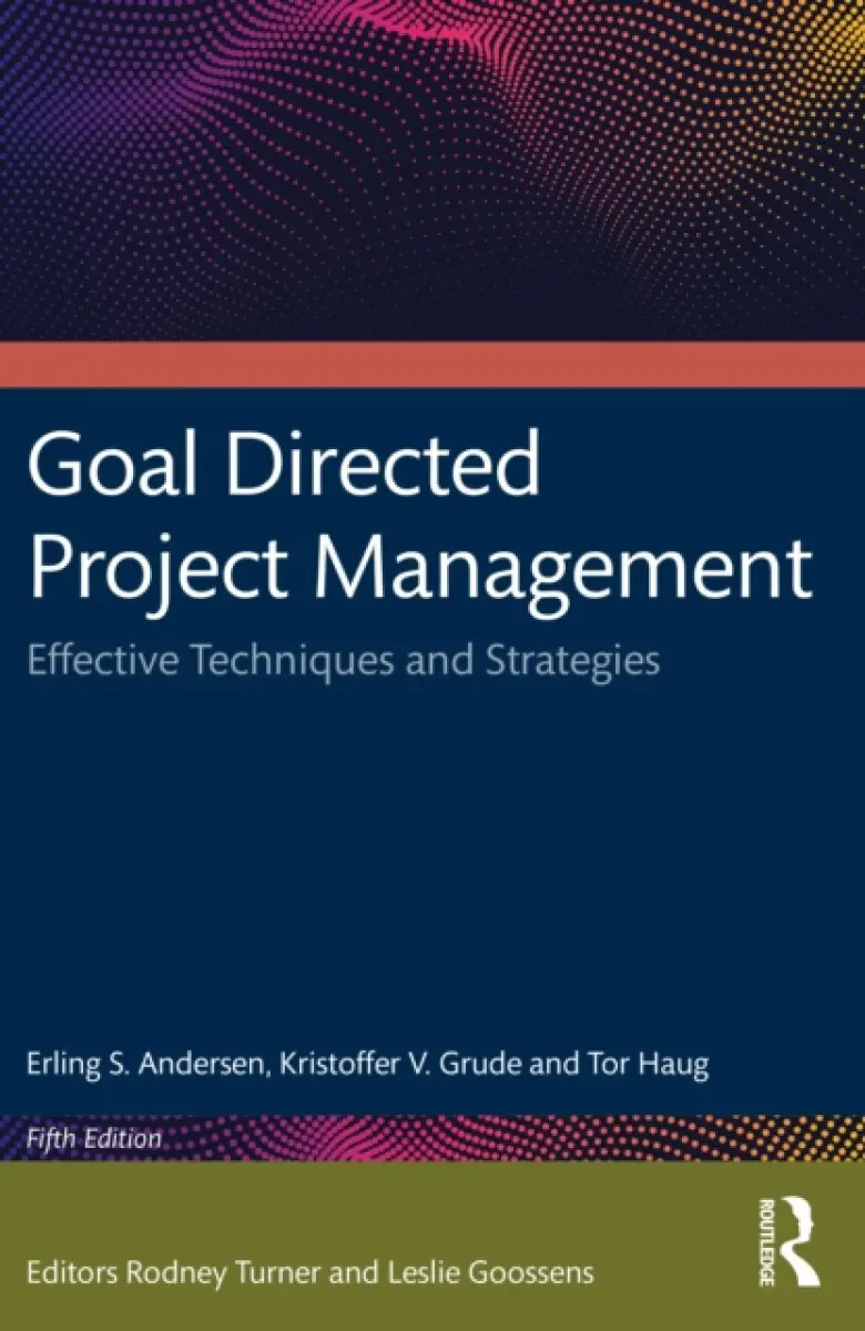 Goal Directed Project Management - Erling S. Andersen, Tor Haug, Kristoffer V. Grude