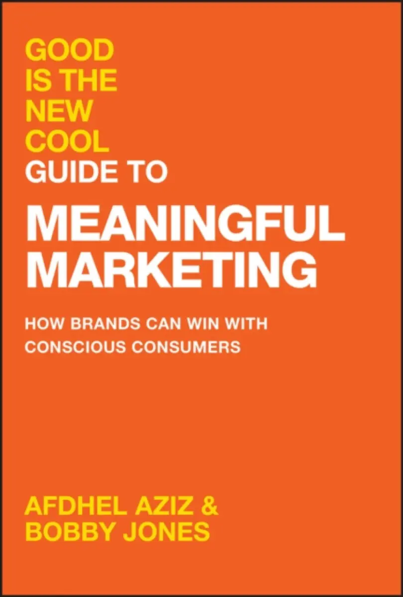 Good Is the New Cool Guide to Meaningful Marketing – How Brands Can Win with Conscious Consumers - Afdhel Aziz, Bobby Jones