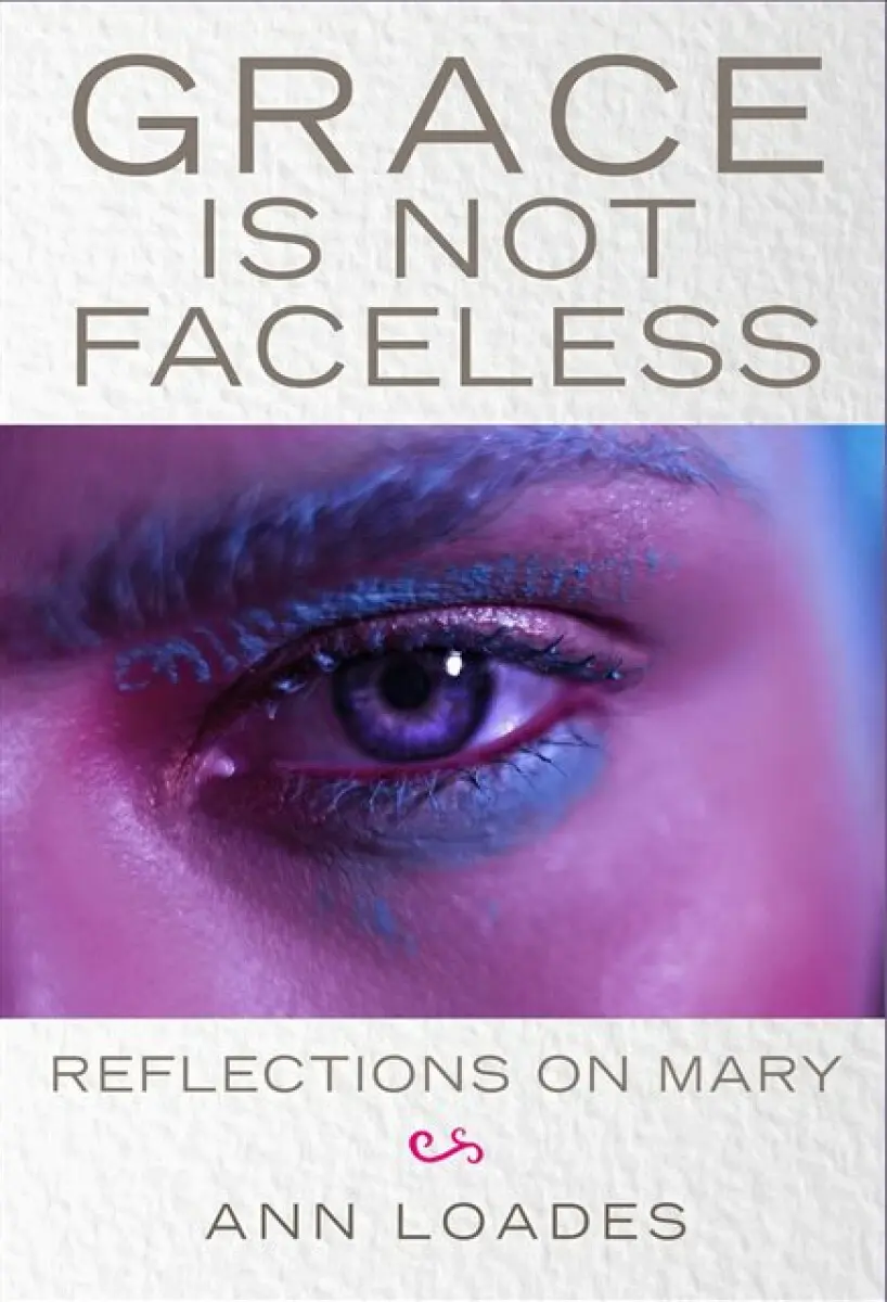 Grace is Not Faceless - Ann Loades, Stephen Burns