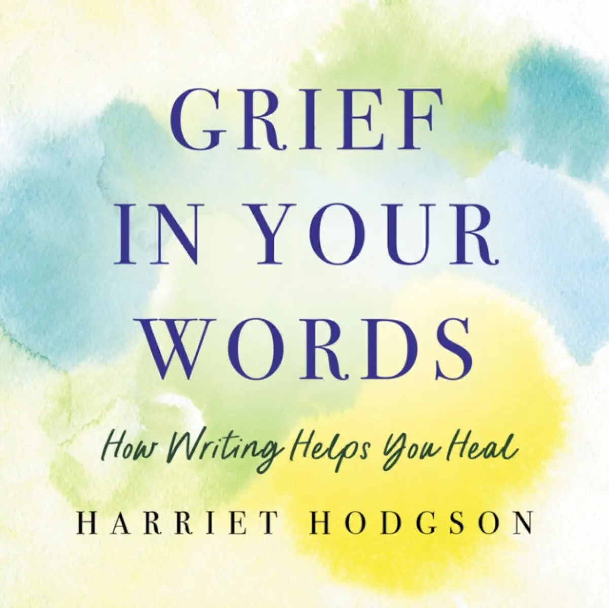 Grief in Your Words - Harriet Hodgson