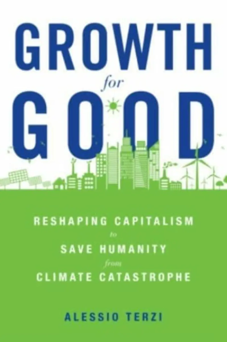 Growth for Good – Reshaping Capitalism to Save Humanity from Climate Catastrophe - Alessio Terzi