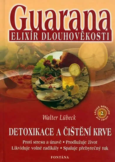 Guarana elixír dlouhověkosti (Detoxikace a čištění krve) - Walter Lübeck