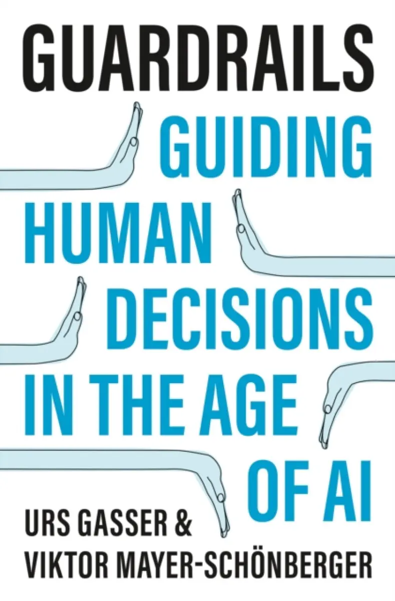 Guardrails – Guiding Human Decisions in the Age of AI - Urs Gasser, Viktor Mayer–schönberg