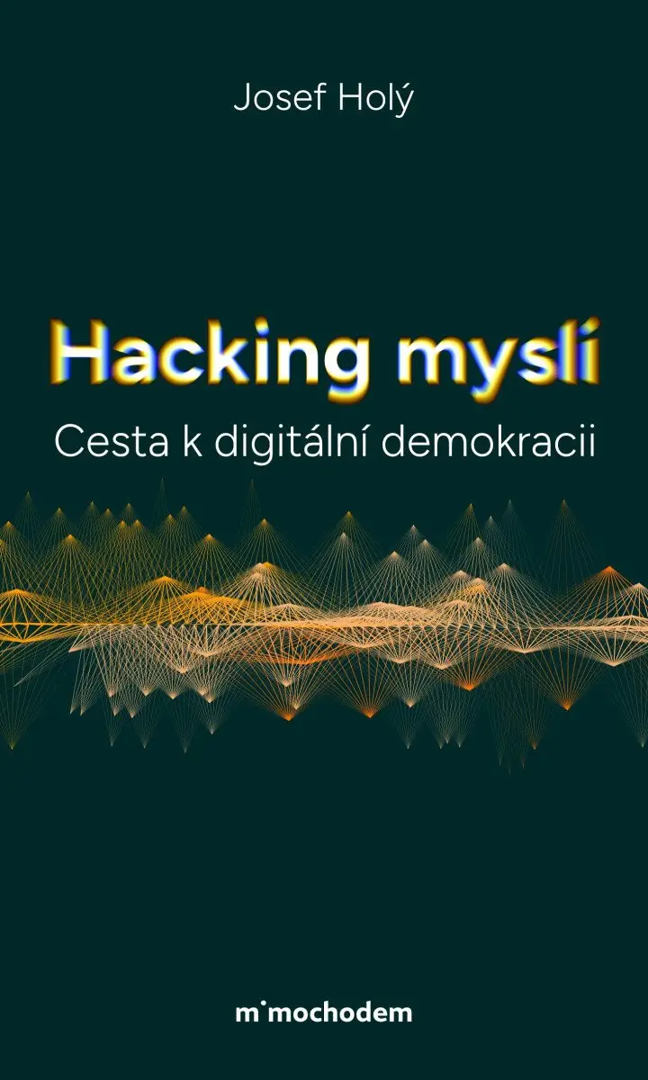 Hacking mysli - Cesta k digitální demokracii - Josef Holý