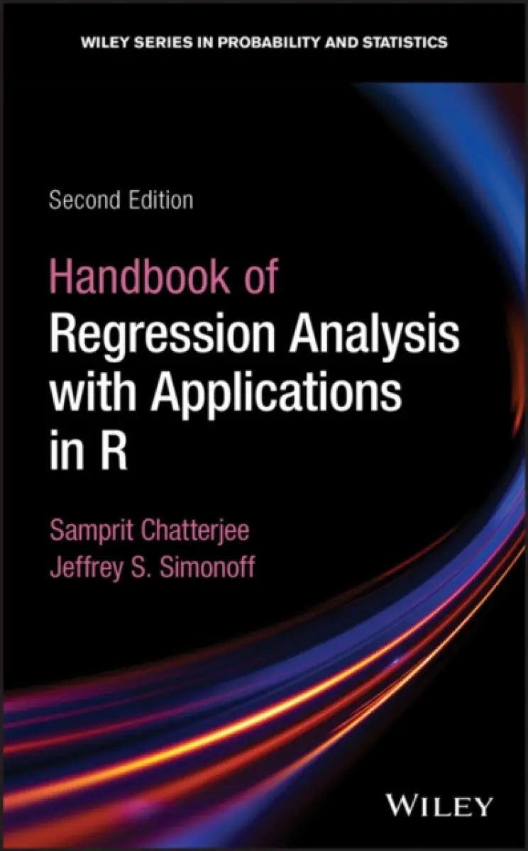 Handbook of Regression Analysis With Applications in R, Second Edition - Jeffrey S. Simonoff, Samprit Chatterjee