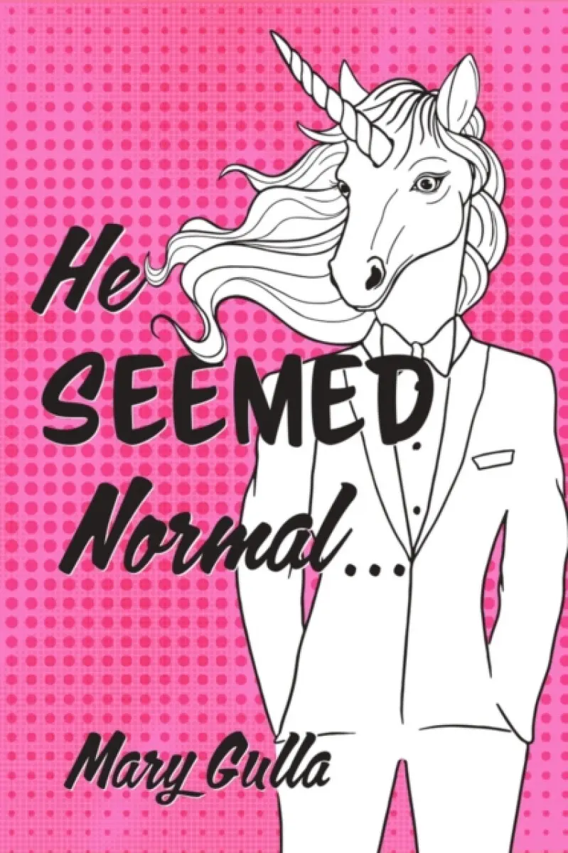 He Seemed Normal ... - Mary Gulla