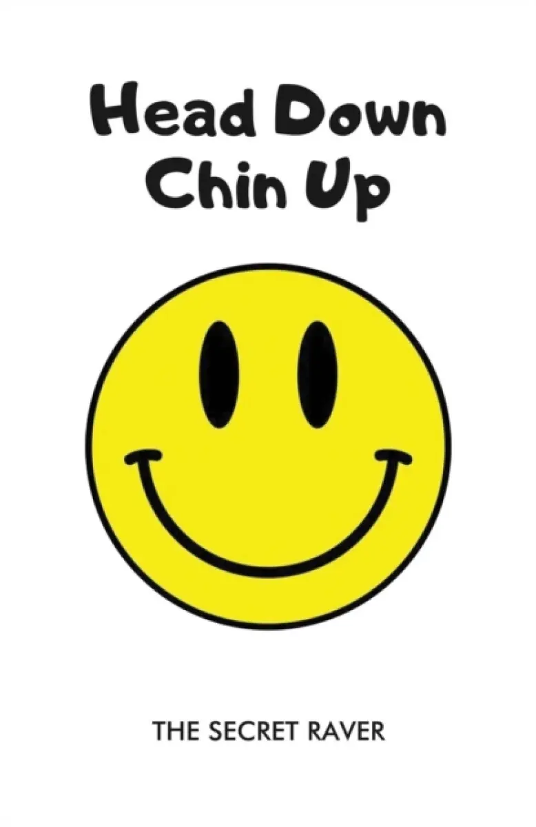 Head Down - Chin Up - The Secret Raver