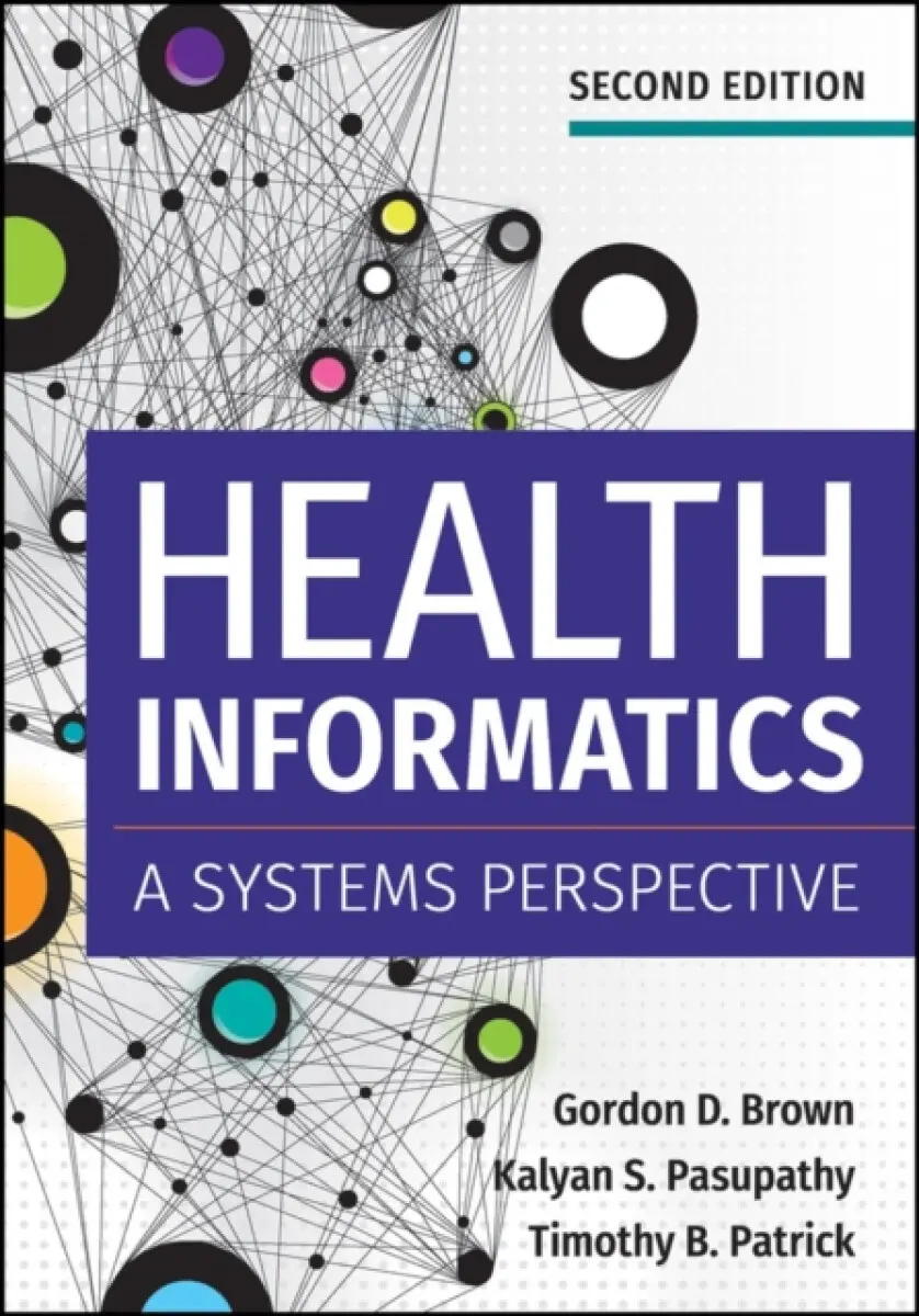 Health Informatics: A Systems Perspective, Second Edition - Gordon Brown