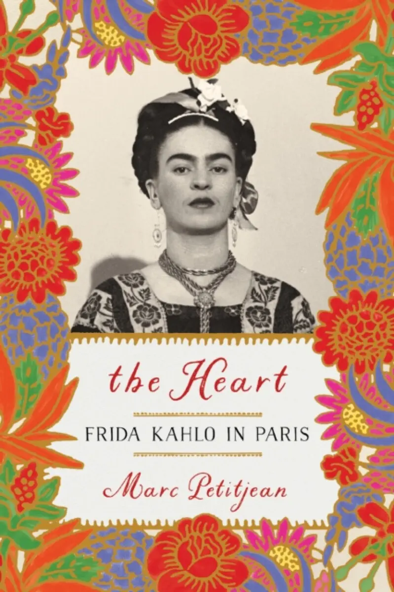 The Heart: Frida Kahlo in Paris - Marc Petitjean