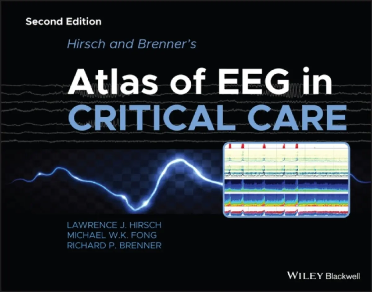 Hirsch and Brenner′s Atlas of EEG in Critical Care , 2nd Edition - Lawrence J. Hirsch, Richard P. Brenner, Michael W. K. Fong