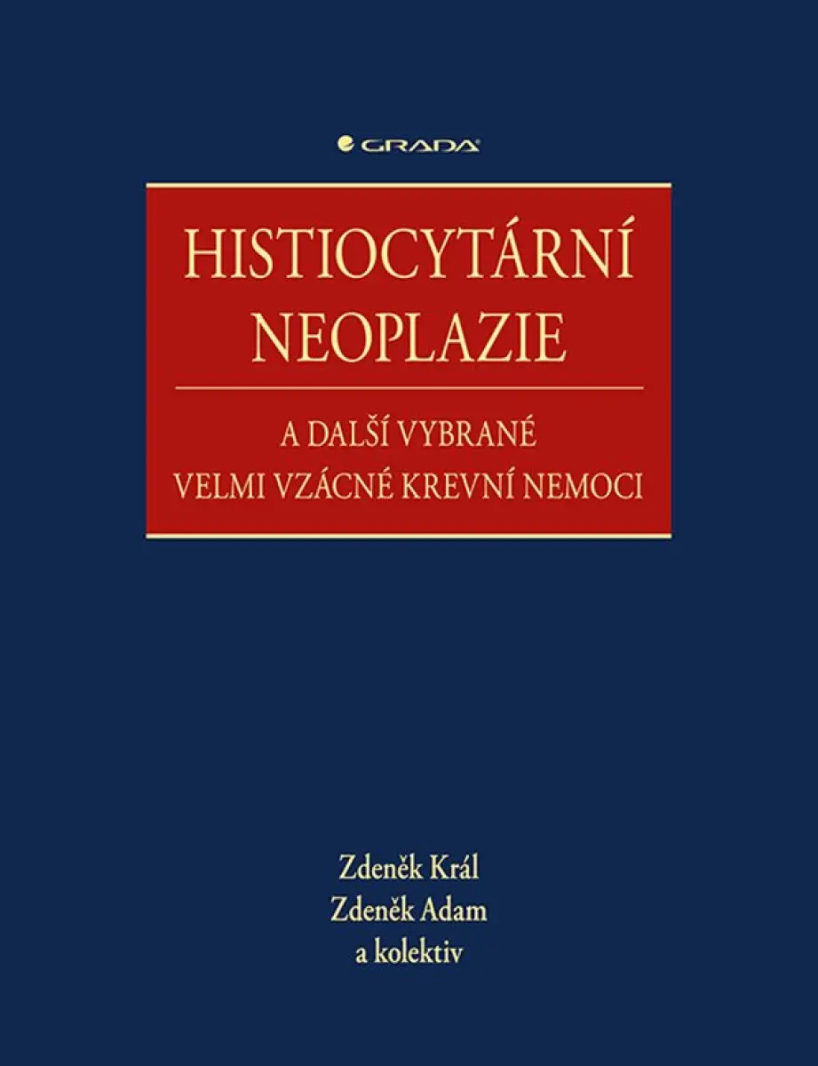 Histiocytární neoplazie a další vybrané velmi vzácné krevní nemoci - Zdeněk Král, Zdeněk Adam, kolektiv autorů