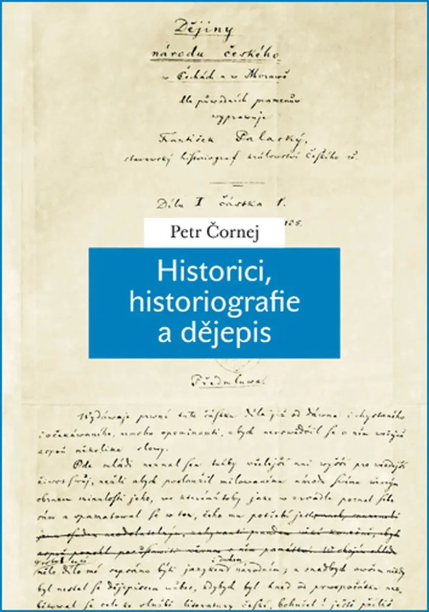 Historici, historiografie a dějepis - Petr Čornej