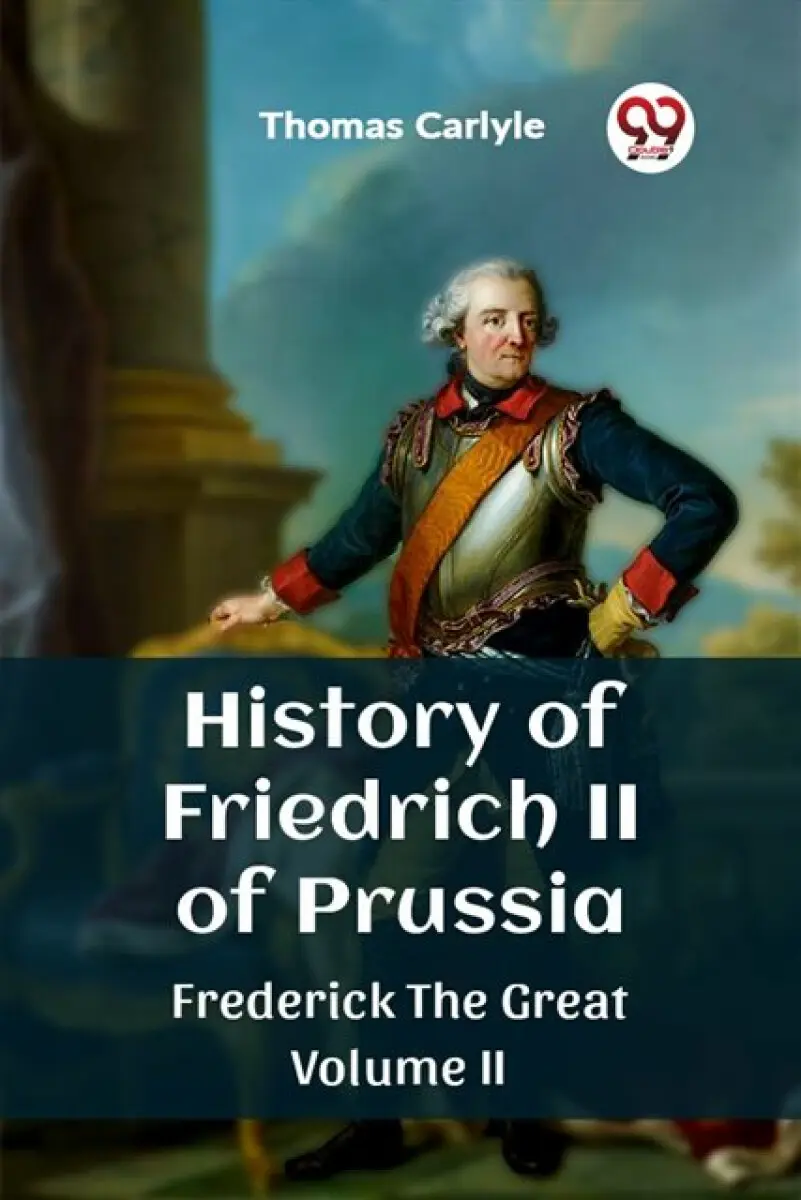History of Friedrich II of Prussia Frederick The Great Volume II - Thomas Carlyle