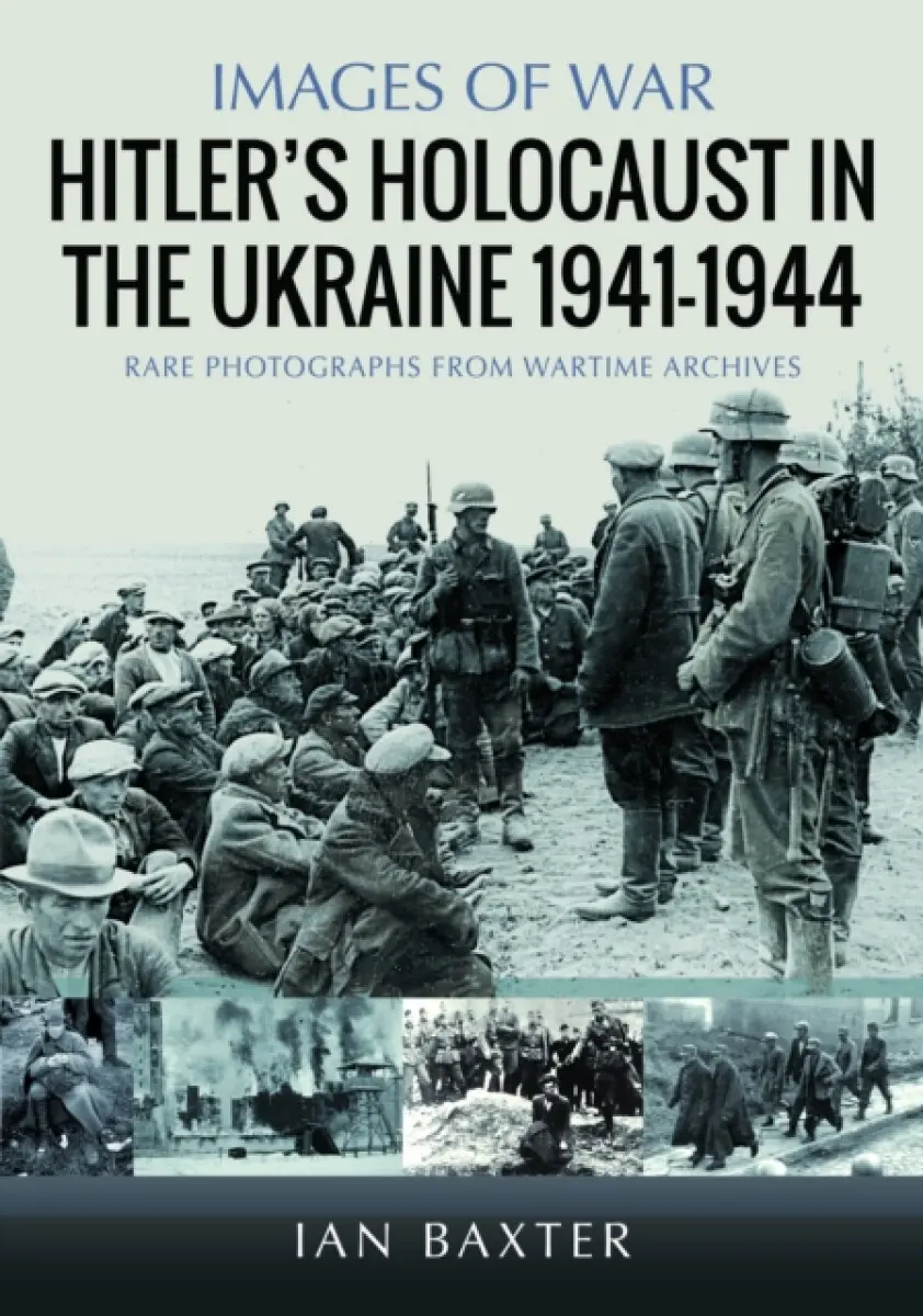 Hitler’s Holocaust in the Ukraine 1941-1944 - Ian Baxter