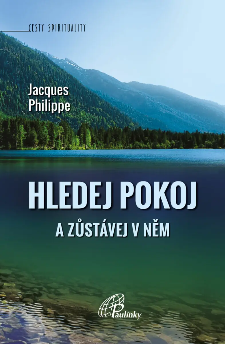 Hledej pokoj a zůstávej v něm - Jacques Philippe