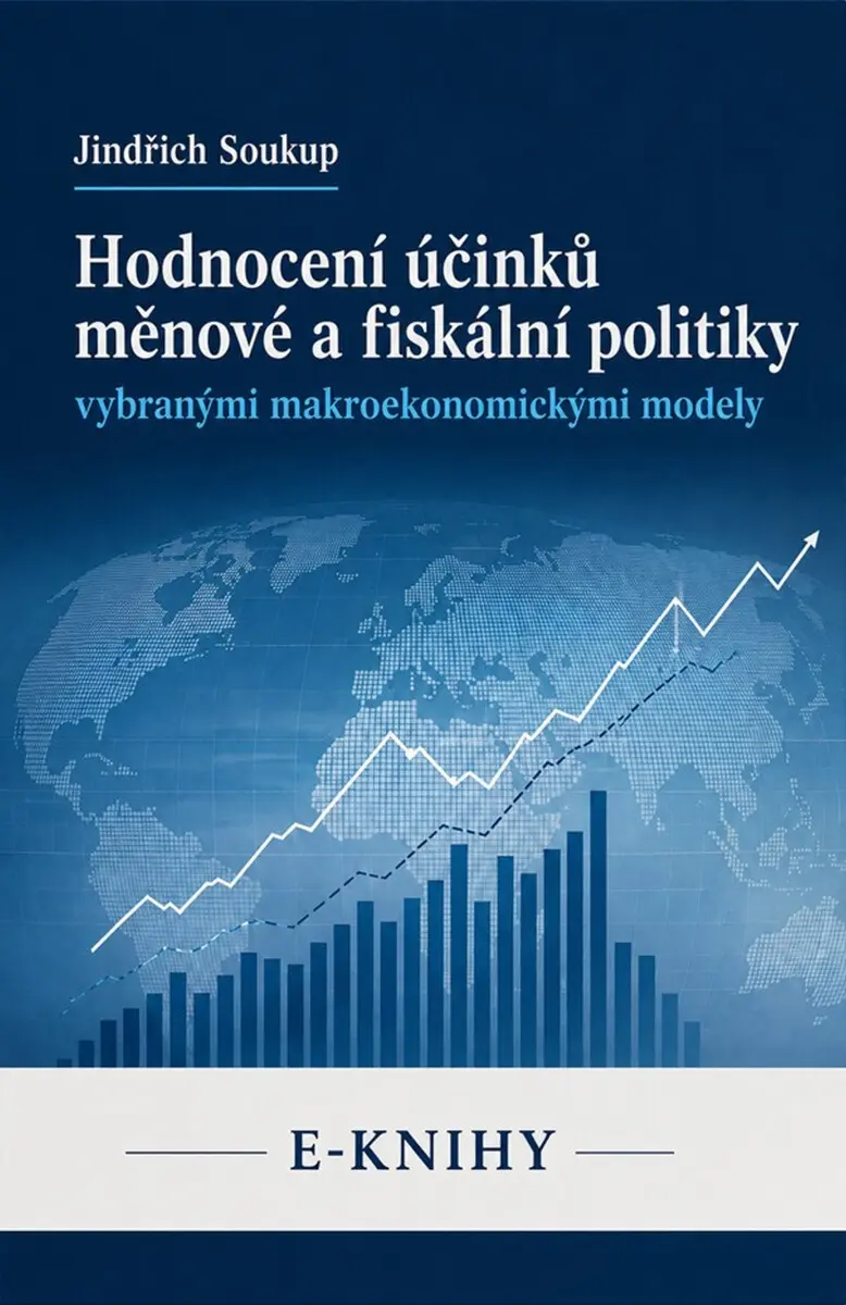 Hodnocení účinků měnové a fiskální politiky vybranými makroekonomickými modely - Jindřich Soukup