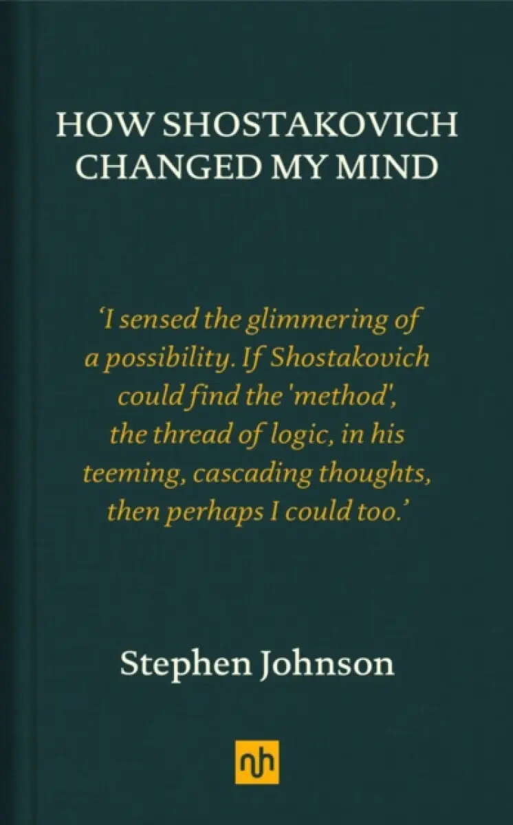 How Shostakovich Changed My Mind - Stephen Johnson