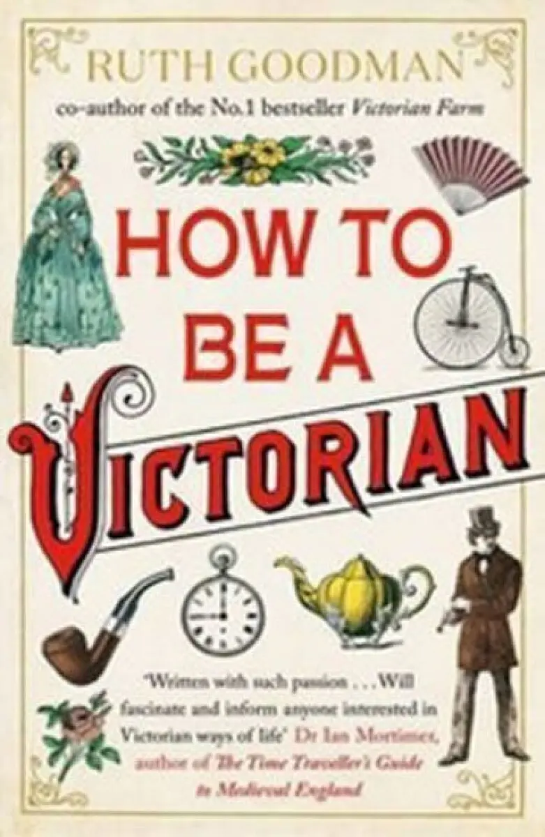 How to be a Victorian - Goodman, Ruth