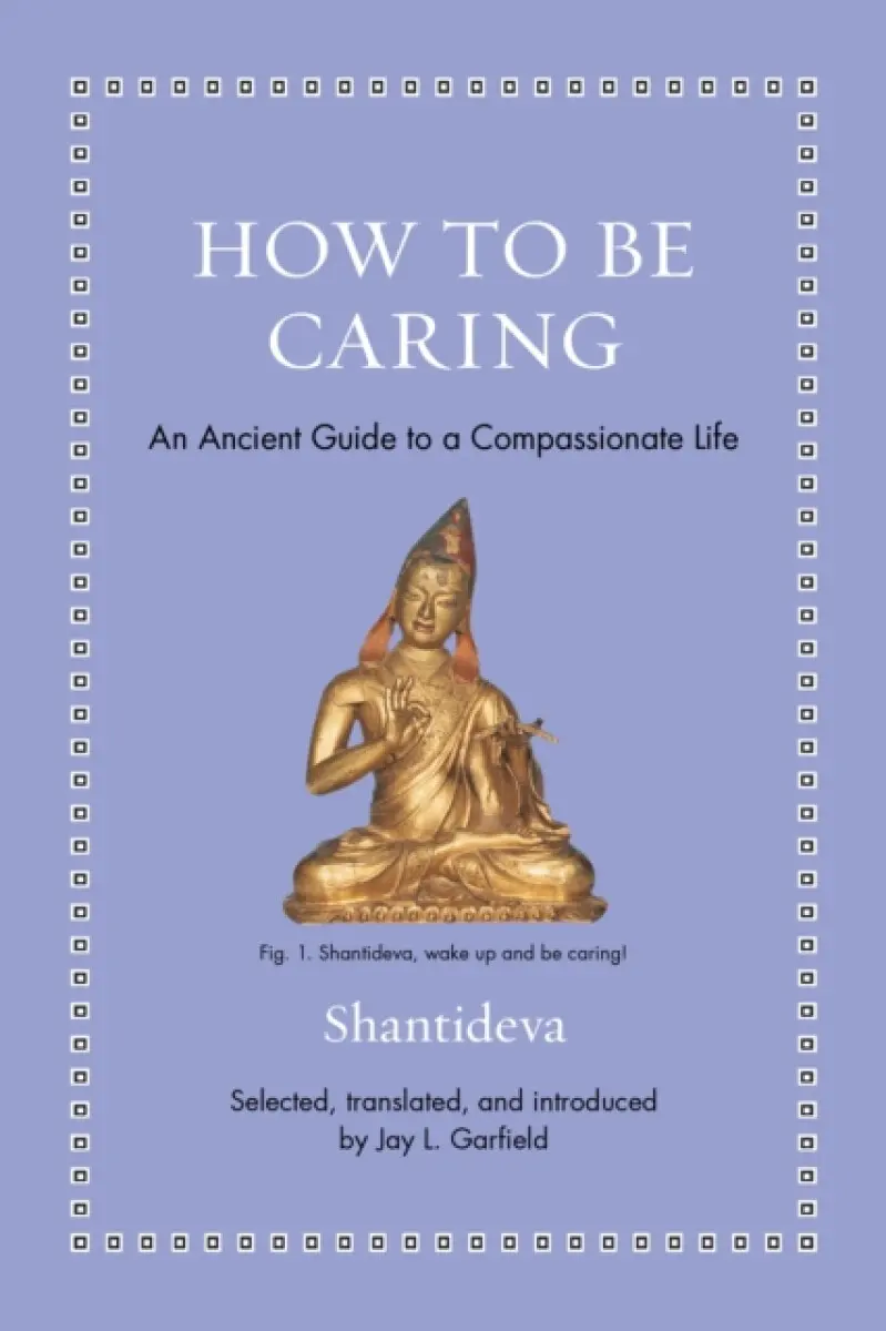 How to Be Caring – An Ancient Guide to a Compassionate Life - Shantideva