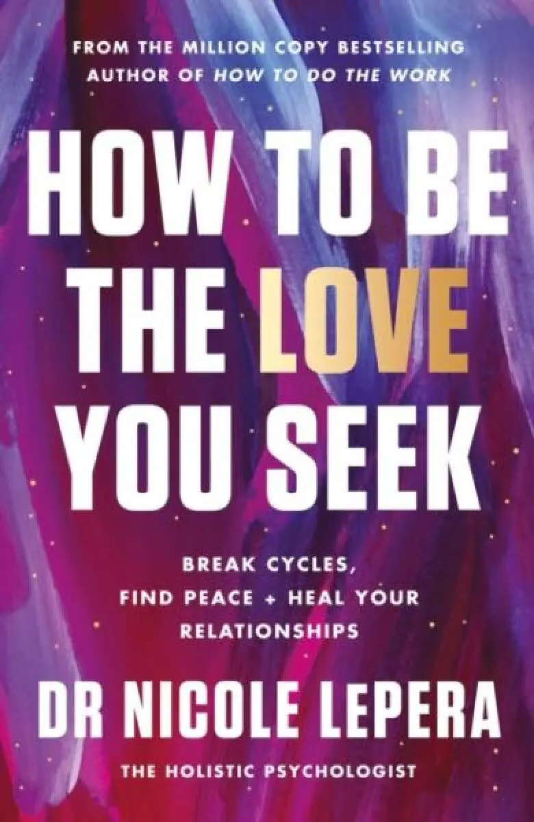 How to Be the Love You Seek (Break Cycles, Find Peace + Heal Your Relationships),How to Be the Love You Seek (Break Cycles, Find Peace + Heal Your Rel
