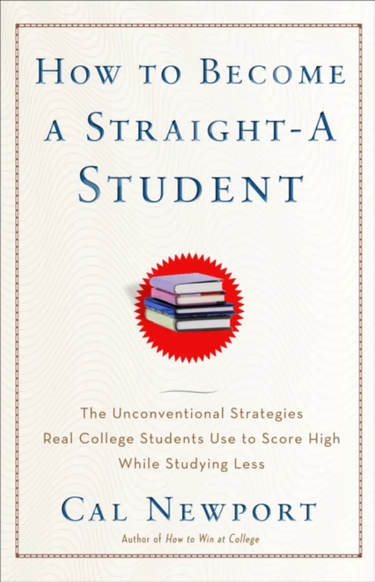 How to Become a Straight-A Student - Cal Newport