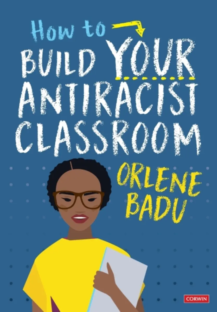 How to Build Your Antiracist Classroom - Orlene Badu