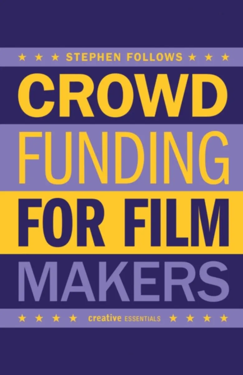 How To Crowdfund Your Film - Stephen Follows