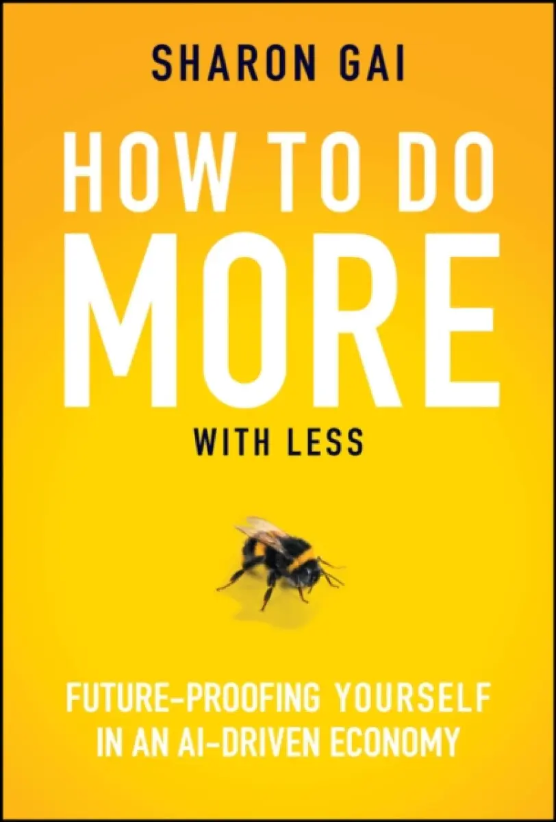 How to Do More with Less: Future–Proofing Yourself in an AI–driven Economy - Sharon Gai