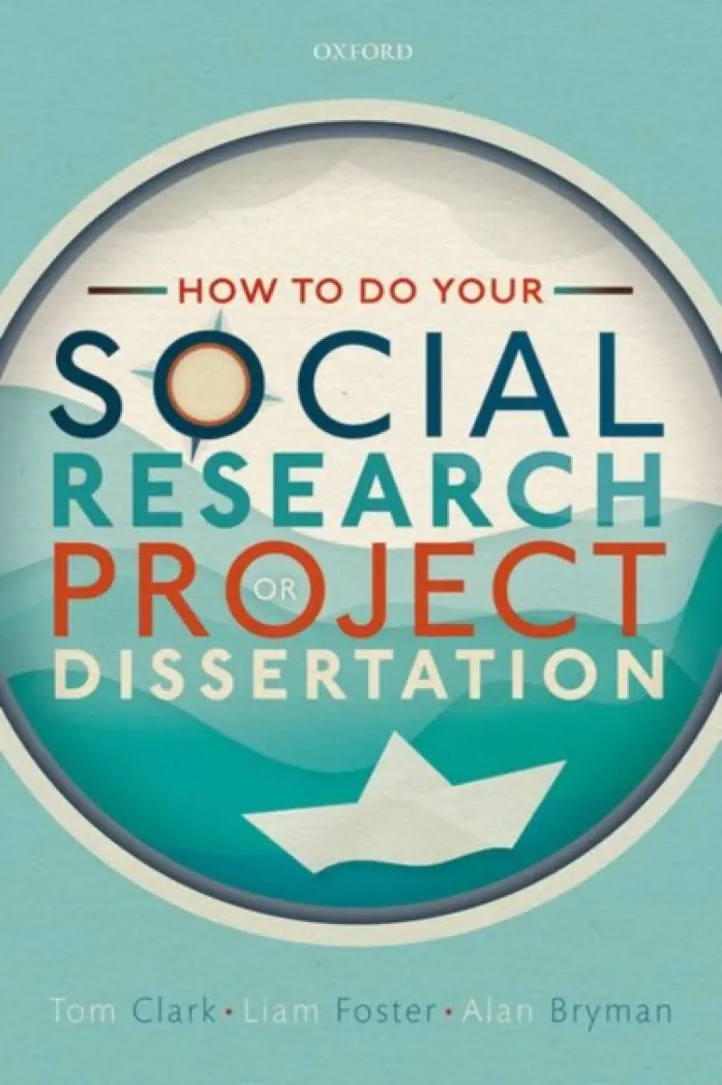 How to Do Your Social Research Project or Dissertation - Tom Clark, Liam Foster, Alan Bryman