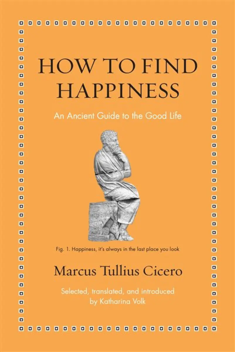 How to Find Happiness - Marcus Tullius Cicero