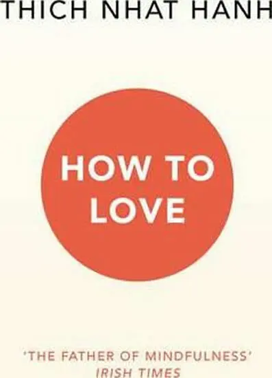 How to Love - Thich Nhat Hanh
